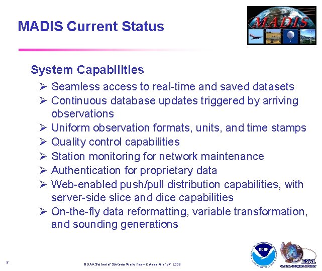 MADIS Current Status System Capabilities Seamless access to real-time and saved datasets Continuous database MADIS Current Status System Capabilities Seamless access to real-time and saved datasets Continuous database