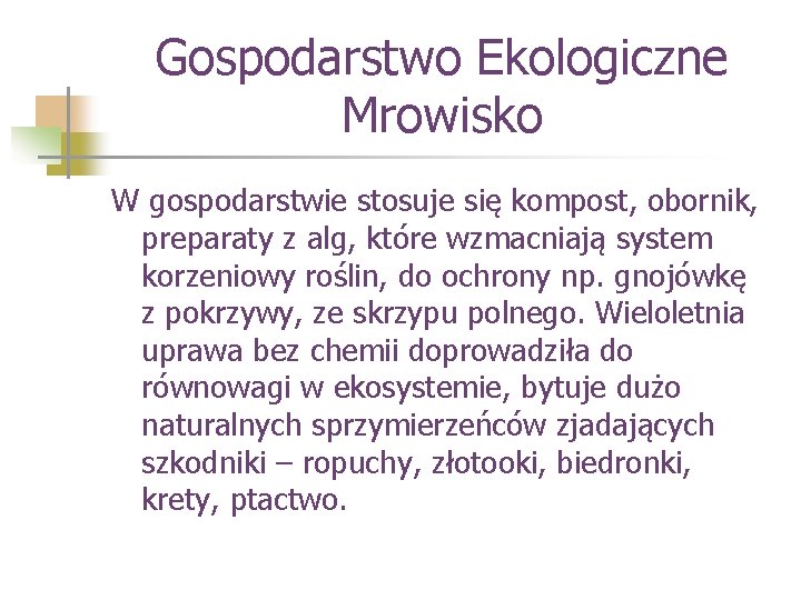 Gospodarstwo Ekologiczne Mrowisko W gospodarstwie stosuje się kompost, obornik, preparaty z alg, które wzmacniają