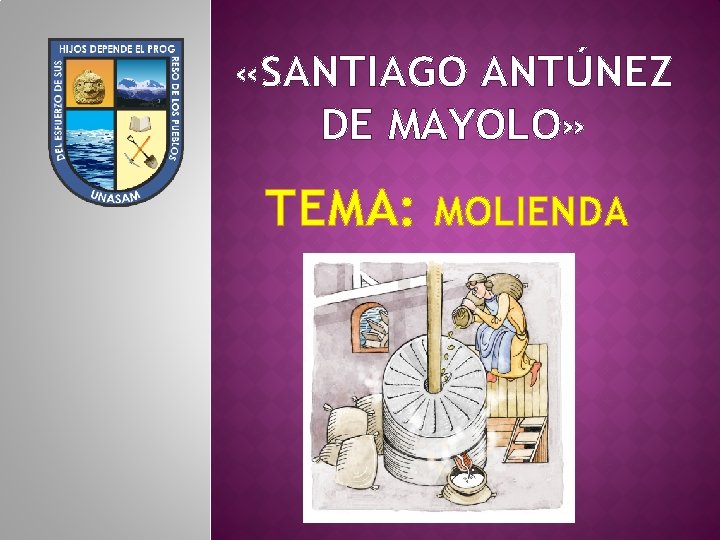 «SANTIAGO ANTÚNEZ DE MAYOLO» TEMA: MOLIENDA «SANTIAGO ANTÚNEZ DE MAYOLO» TEMA: MOLIENDA