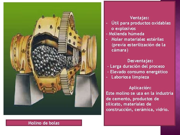 Ventajas: - Útil para productos oxidables o explosivos - Molienda húmeda - Moler materiales Ventajas: - Útil para productos oxidables o explosivos - Molienda húmeda - Moler materiales