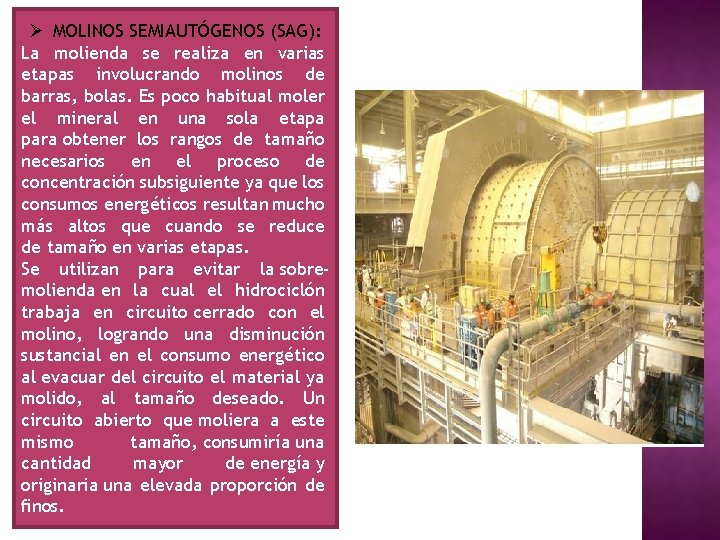Ø MOLINOS SEMIAUTÓGENOS (SAG): La molienda se realiza en varias etapas involucrando molinos de Ø MOLINOS SEMIAUTÓGENOS (SAG): La molienda se realiza en varias etapas involucrando molinos de
