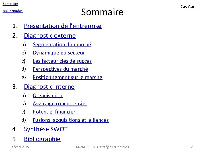 Sommaire Bibliographie Cas Atos 1. Présentation de l’entreprise 2. Diagnostic externe a) b) c)