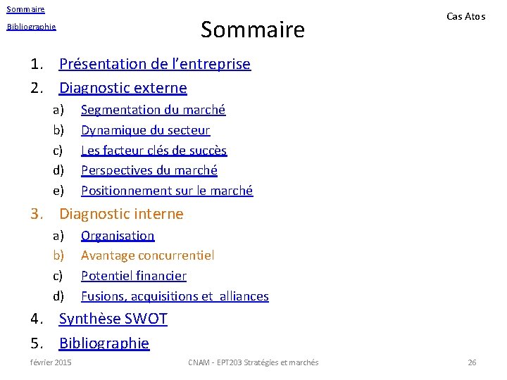 Sommaire Bibliographie Cas Atos 1. Présentation de l’entreprise 2. Diagnostic externe a) b) c)