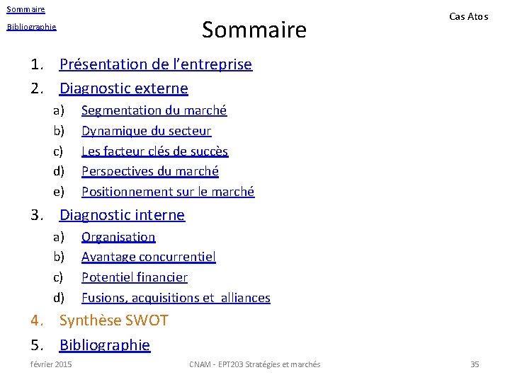 Sommaire Bibliographie Cas Atos 1. Présentation de l’entreprise 2. Diagnostic externe a) b) c)