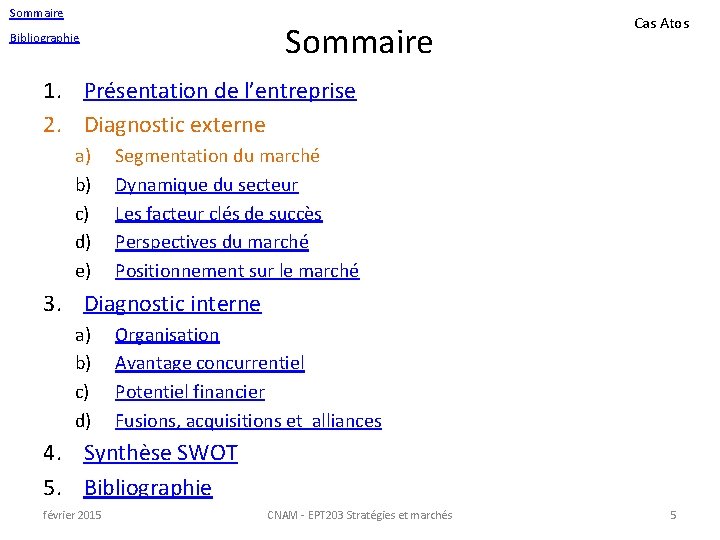 Sommaire Bibliographie Cas Atos 1. Présentation de l’entreprise 2. Diagnostic externe a) b) c)