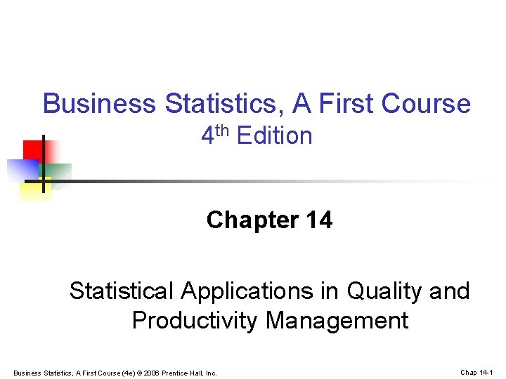 Business Statistics, A First Course 4 th Edition Chapter 14 Statistical Applications in Quality