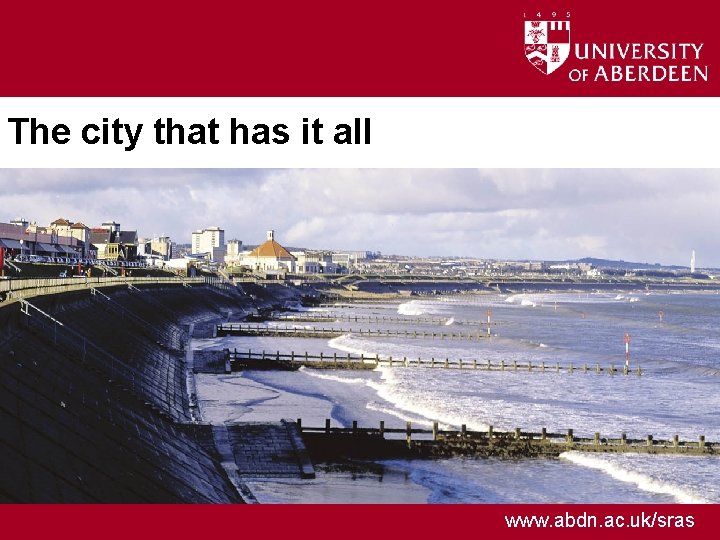 The city that has it all www. abdn. ac. uk/sras 