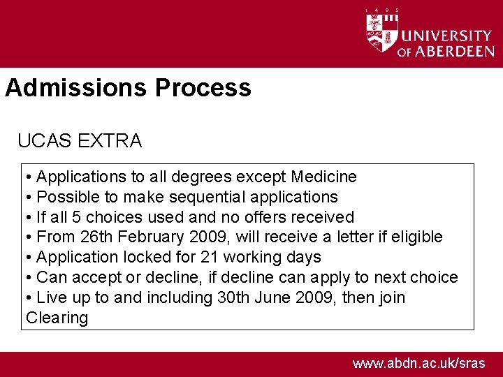 Admissions Process UCAS EXTRA • Applications to all degrees except Medicine • Possible to