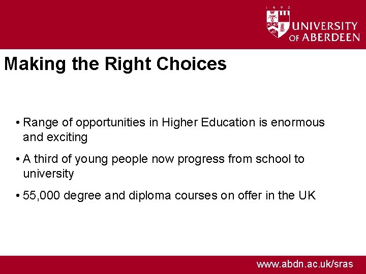 Making the Right Choices • Range of opportunities in Higher Education is enormous and
