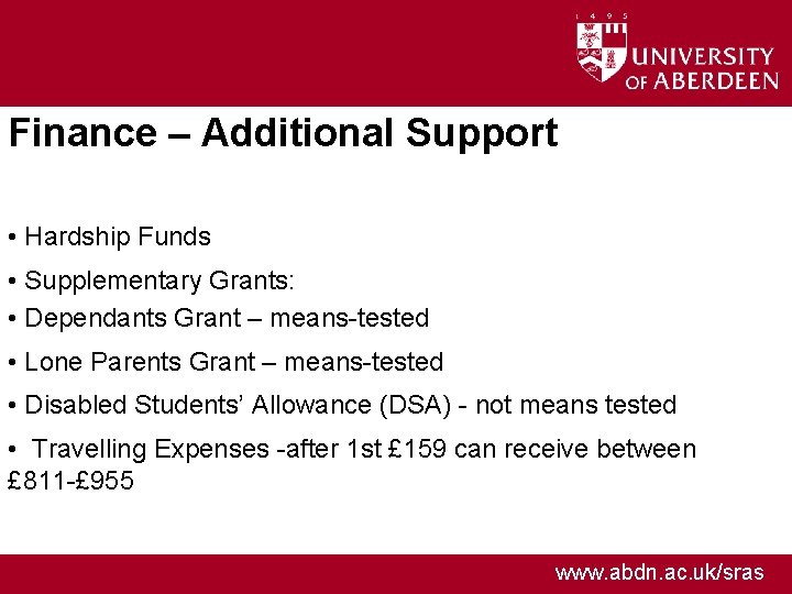 Finance – Additional Support • Hardship Funds • Supplementary Grants: • Dependants Grant –