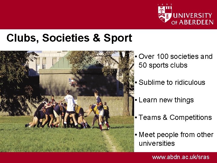 Clubs, Societies & Sport • Over 100 societies and 50 sports clubs • Sublime