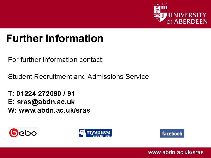 Further Information For further information contact: Student Recruitment and Admissions Service T: 01224 272090
