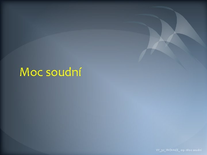 Moc soudní VY_32_INOVACE_ 09 - Moc soudní 