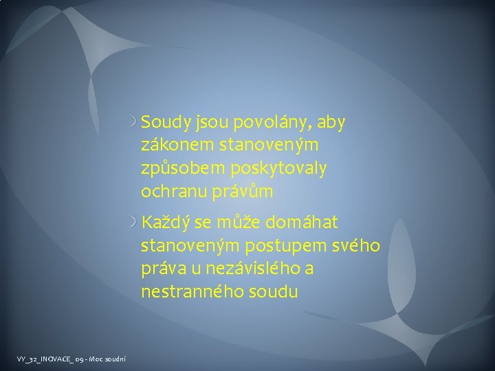 Soudy jsou povolány, aby zákonem stanoveným způsobem poskytovaly ochranu právům Každý se může domáhat