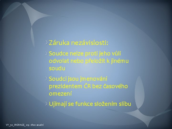 Záruka nezávislosti: Soudce nelze proti jeho vůli odvolat nebo přeložit k jinému soudu Soudci