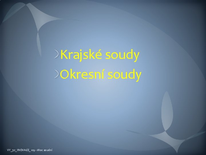 Krajské soudy Okresní soudy VY_32_INOVACE_ 09 - Moc soudní 