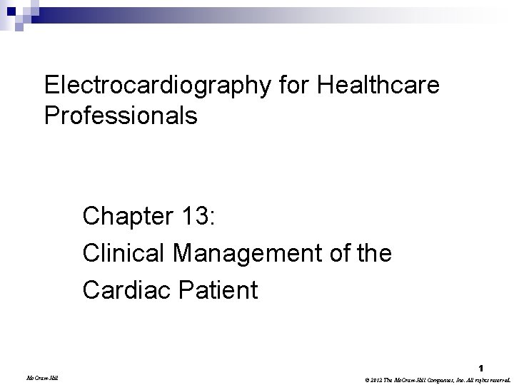 Electrocardiography for Healthcare Professionals Chapter 13: Clinical Management of the Cardiac Patient 1 Mc.