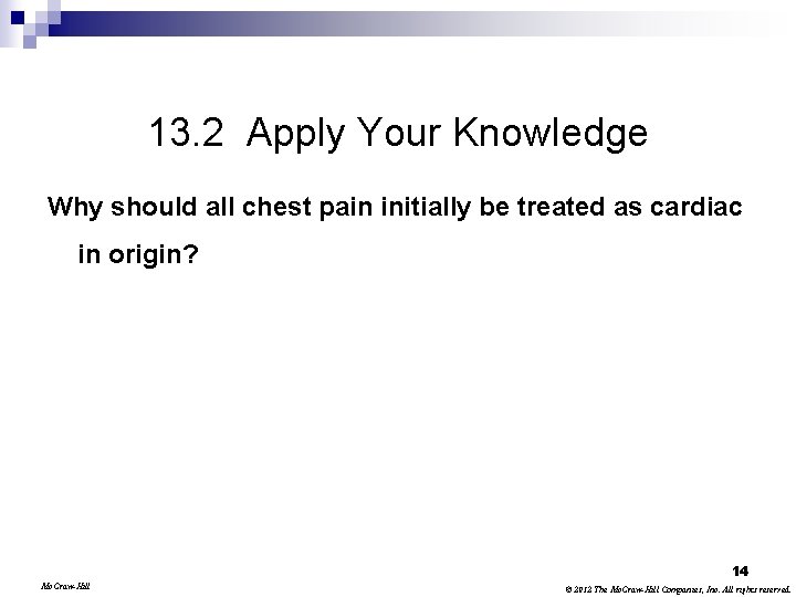 13. 2 Apply Your Knowledge Why should all chest pain initially be treated as