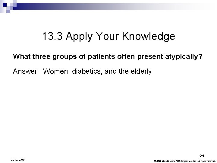 13. 3 Apply Your Knowledge What three groups of patients often present atypically? Answer: