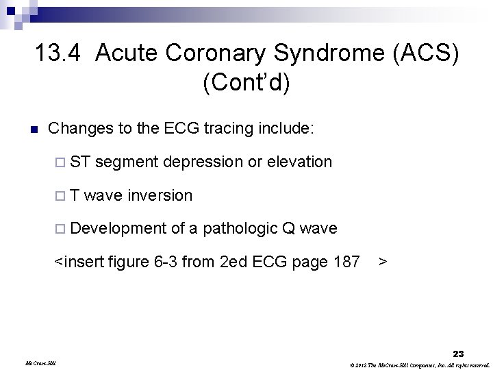 13. 4 Acute Coronary Syndrome (ACS) (Cont’d) n Changes to the ECG tracing include: