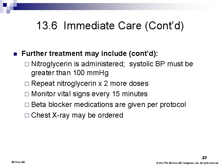 13. 6 Immediate Care (Cont’d) n Further treatment may include (cont’d): ¨ Nitroglycerin is
