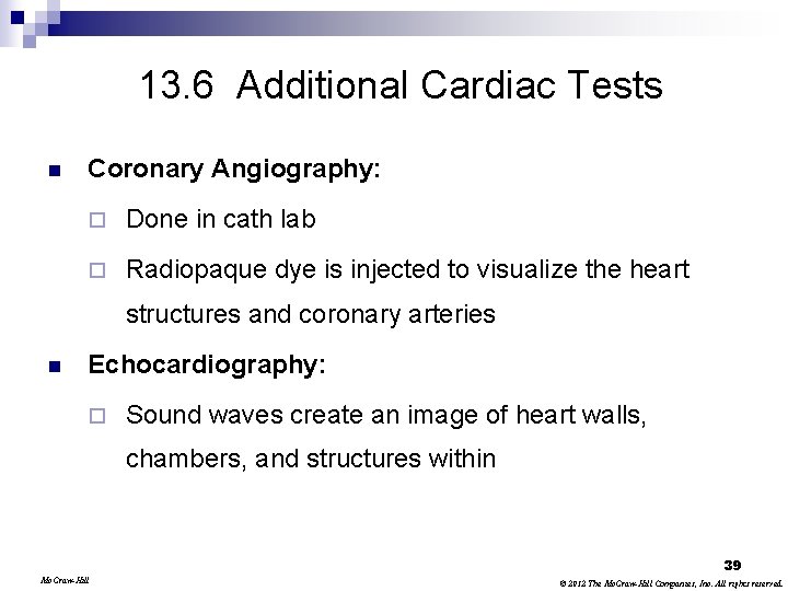 13. 6 Additional Cardiac Tests n Coronary Angiography: ¨ Done in cath lab ¨