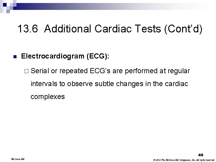 13. 6 Additional Cardiac Tests (Cont’d) n Electrocardiogram (ECG): ¨ Serial or repeated ECG’s