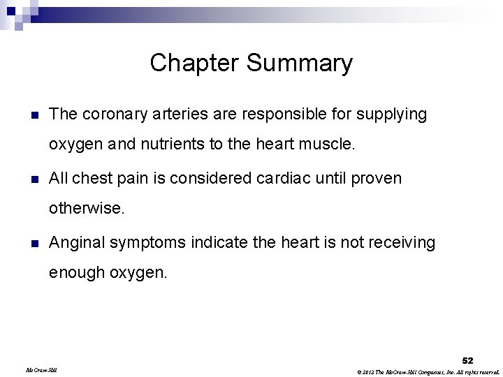 Chapter Summary n The coronary arteries are responsible for supplying oxygen and nutrients to