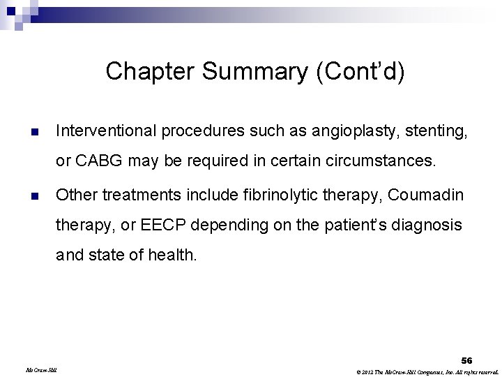 Chapter Summary (Cont’d) n Interventional procedures such as angioplasty, stenting, or CABG may be