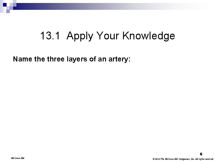 13. 1 Apply Your Knowledge Name three layers of an artery: 6 Mc. Graw-Hill