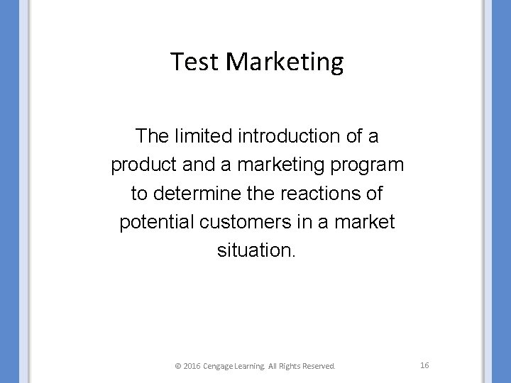 Test Marketing The limited introduction of a product and a marketing program to determine