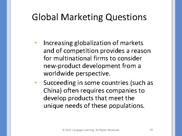 Global Marketing Questions • Increasing globalization of markets and of competition provides a reason