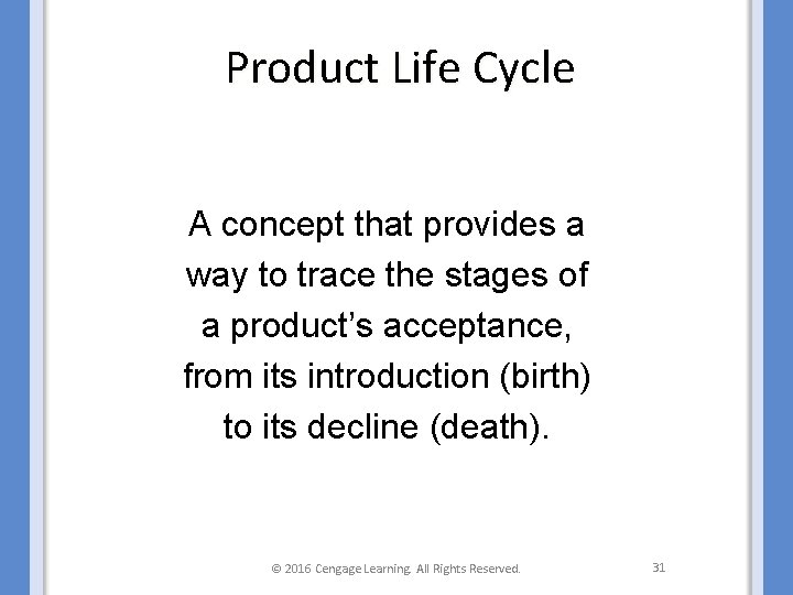 Product Life Cycle A concept that provides a way to trace the stages of