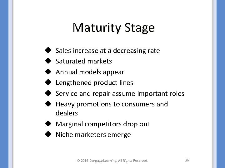 Maturity Stage Sales increase at a decreasing rate Saturated markets Annual models appear Lengthened