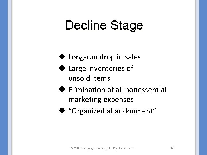 Decline Stage u Long-run drop in sales u Large inventories of unsold items u