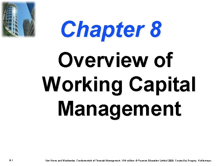 Chapter 8 Overview of Working Capital Management 8. 1 Van Horne and Wachowicz, Fundamentals Chapter 8 Overview of Working Capital Management 8. 1 Van Horne and Wachowicz, Fundamentals