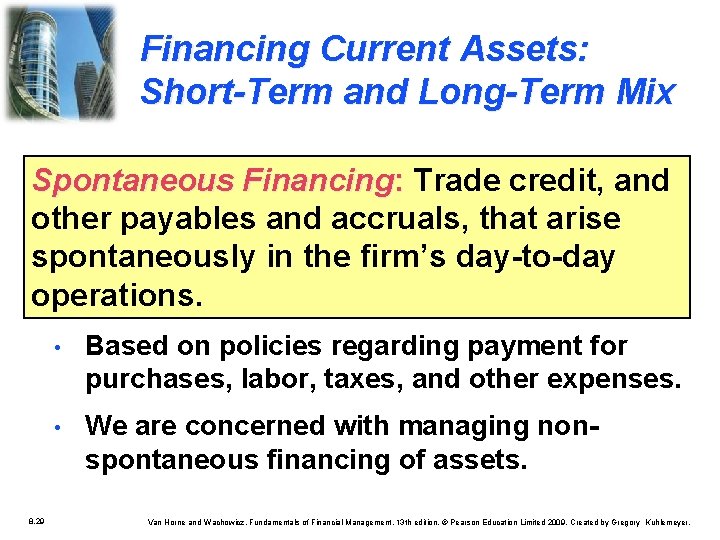 Financing Current Assets: Short-Term and Long-Term Mix Spontaneous Financing: Trade credit, and other payables Financing Current Assets: Short-Term and Long-Term Mix Spontaneous Financing: Trade credit, and other payables