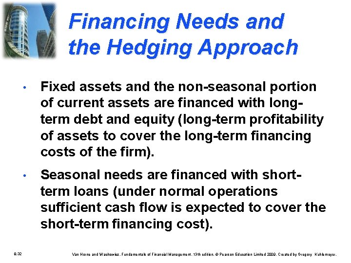 Financing Needs and the Hedging Approach 8. 32 • Fixed assets and the non-seasonal Financing Needs and the Hedging Approach 8. 32 • Fixed assets and the non-seasonal