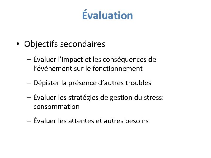 Évaluation • Objectifs secondaires – Évaluer l’impact et les conséquences de l’événement sur le