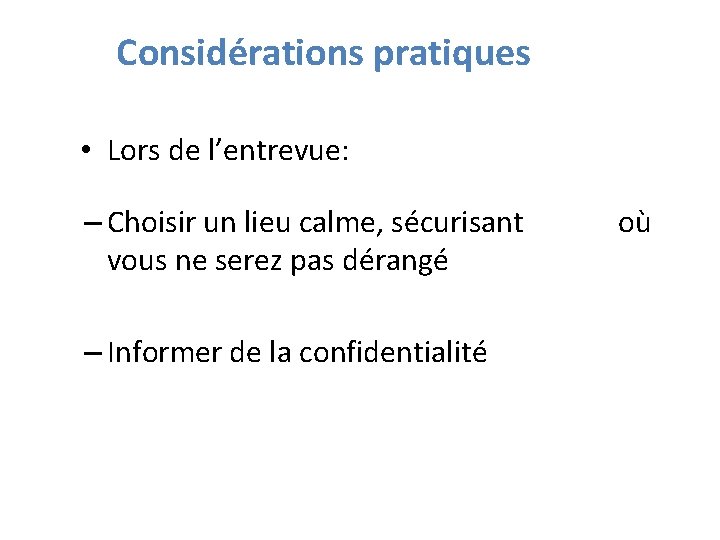 Considérations pratiques • Lors de l’entrevue: – Choisir un lieu calme, sécurisant où vous