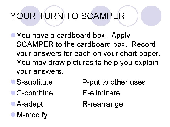 YOUR TURN TO SCAMPER l You have a cardboard box. Apply SCAMPER to the