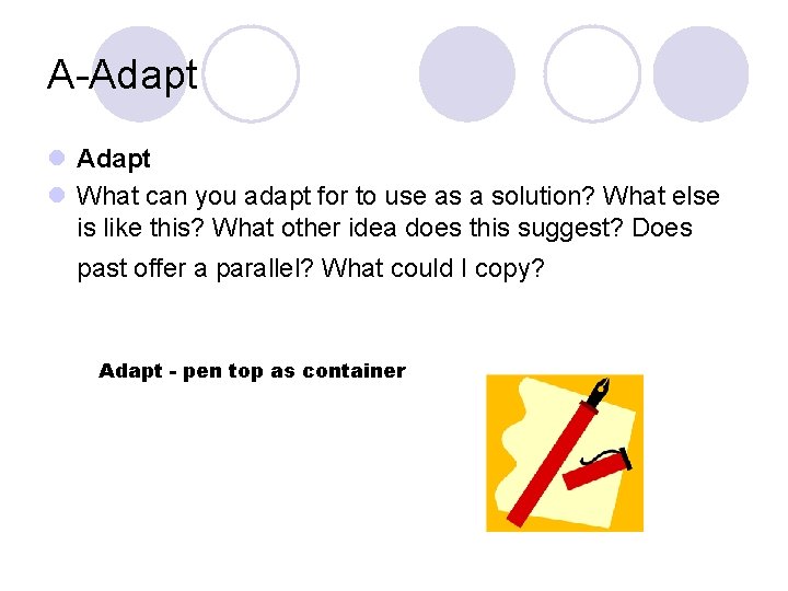 A-Adapt l What can you adapt for to use as a solution? What else