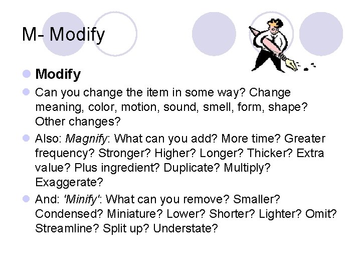M- Modify l Can you change the item in some way? Change meaning, color,
