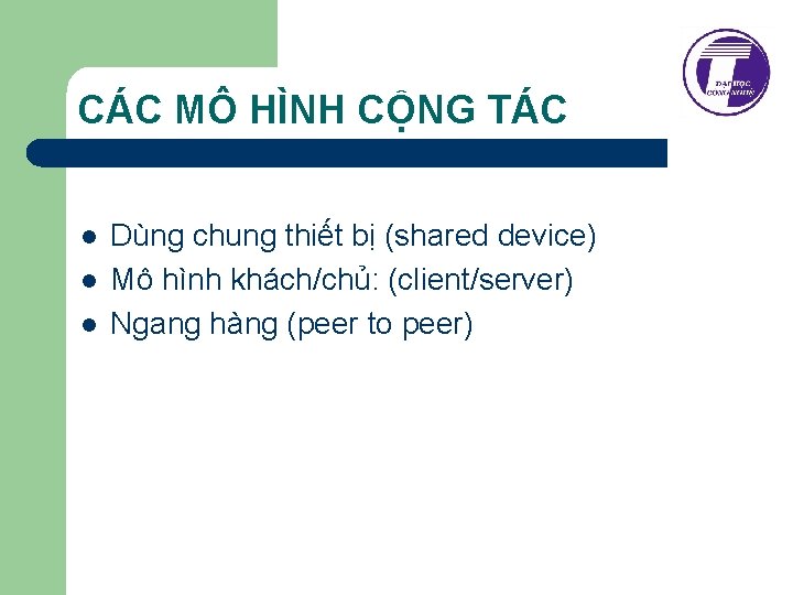 CÁC MÔ HÌNH CỘNG TÁC l l l Dùng chung thiết bị (shared device)