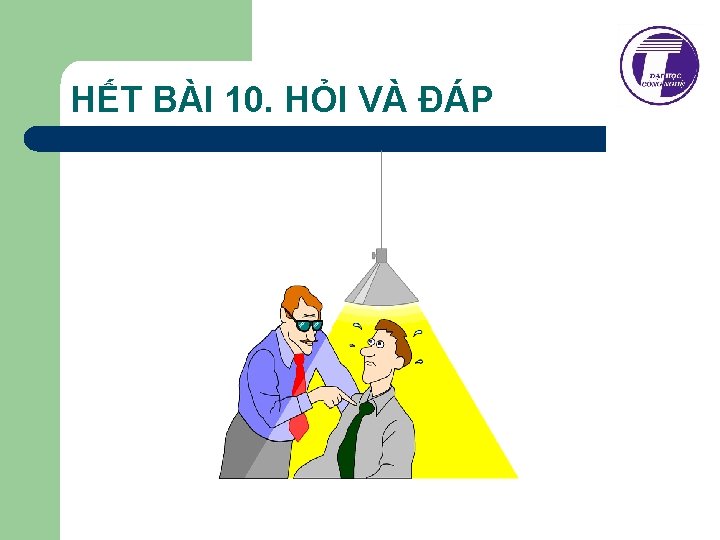 HẾT BÀI 10. HỎI VÀ ĐÁP 