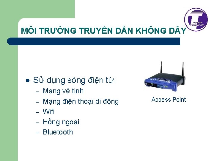 MÔI TRƯỜNG TRUYỀN DẪN KHÔNG D Y l Sử dụng sóng điện từ: –