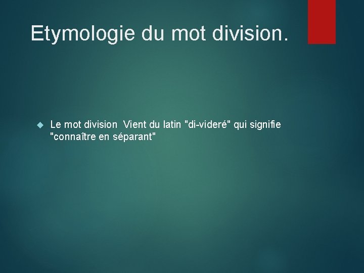 Etymologie du mot division. Le mot division Vient du latin "di-videré" qui signifie "connaître