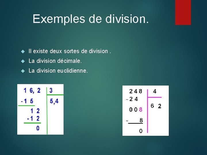 Exemples de division. Il existe deux sortes de division. La division décimale. La division