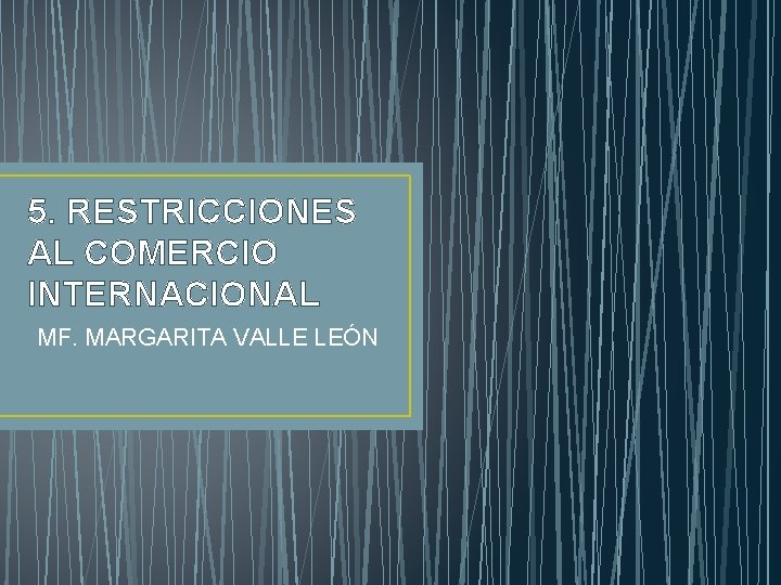 5 RESTRICCIONES AL COMERCIO INTERNACIONAL MF MARGARITA VALLE