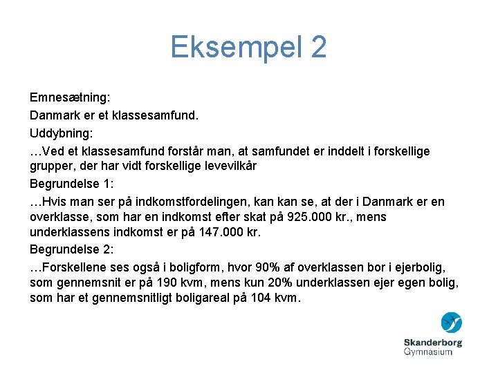 Eksempel 2 Emnesætning: Danmark er et klassesamfund. Uddybning: …Ved et klassesamfund forstår man, at